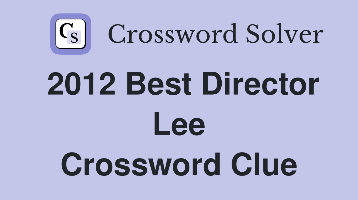 2012 Best Director Lee Crossword Clue