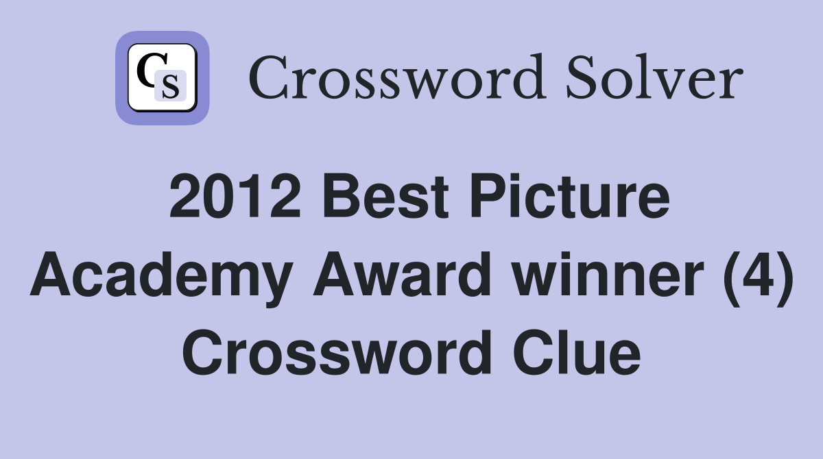 2012 Best Picture Academy Award winner (4) Crossword Clue