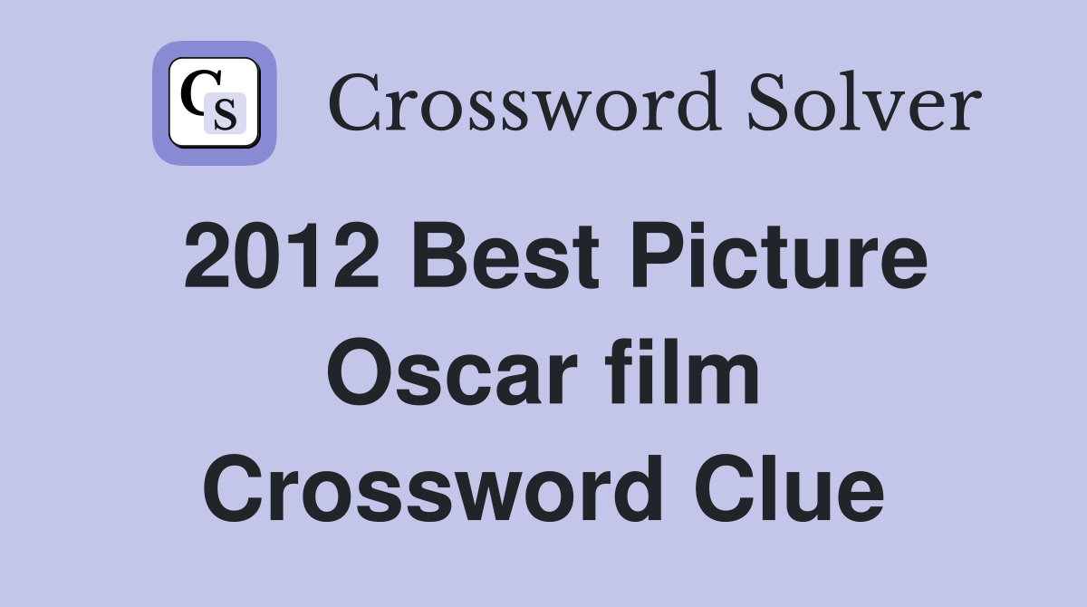 2012 Best Picture Oscar film Crossword Clue