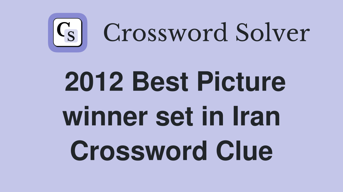 2012 Best Picture winner set in Iran Crossword Clue