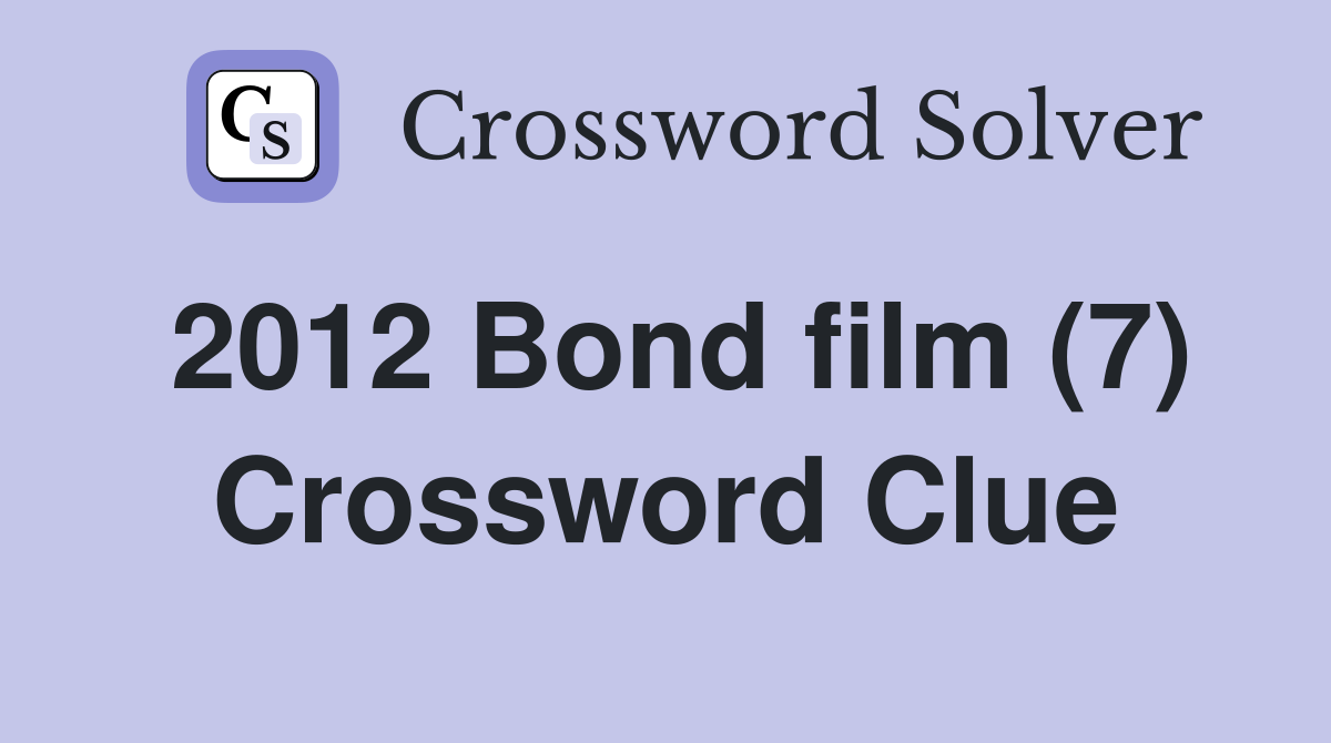 2012 Bond film (7) Crossword Clue