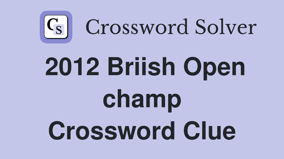 2012 Briish Open champ Crossword Clue