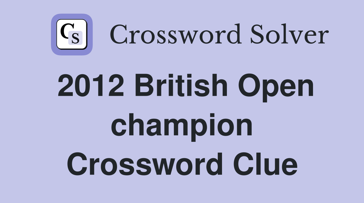 2012 British Open champion Crossword Clue