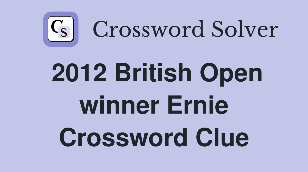 2012 British Open winner Ernie Crossword Clue