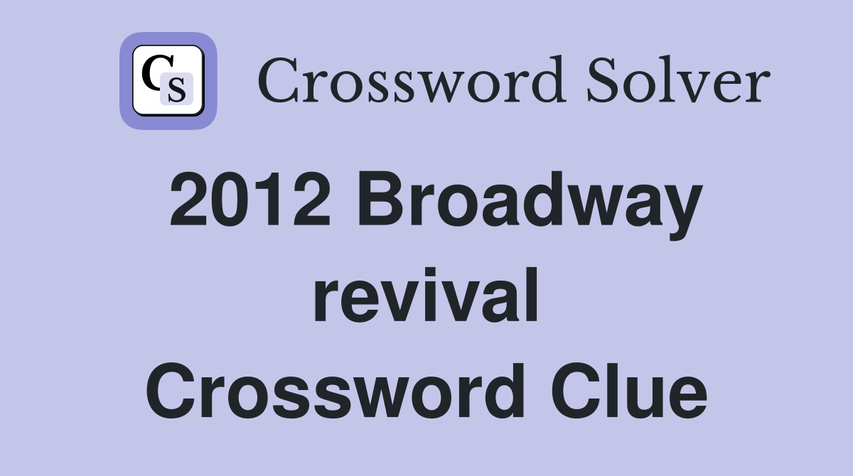 2012 Broadway revival Crossword Clue
