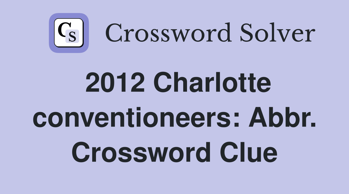 2012 Charlotte conventioneers: Abbr. Crossword Clue