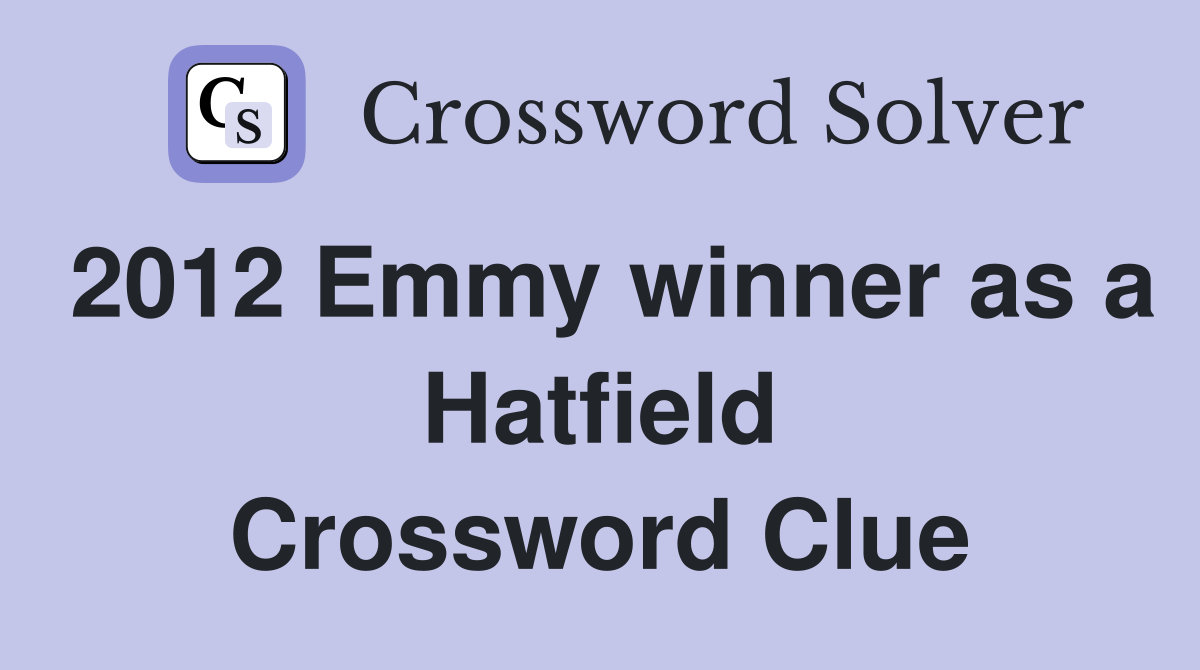 2012 Emmy winner as a Hatfield Crossword Clue