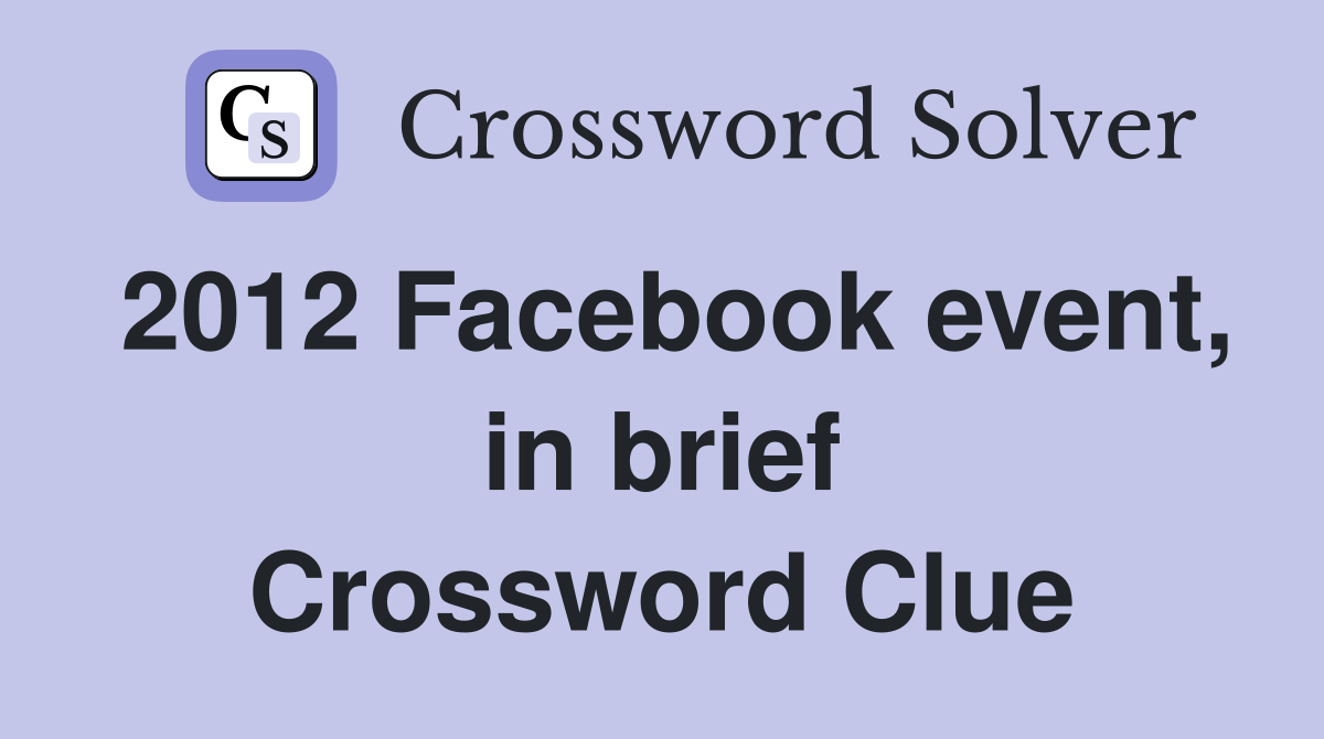 2012 Facebook event, in brief Crossword Clue