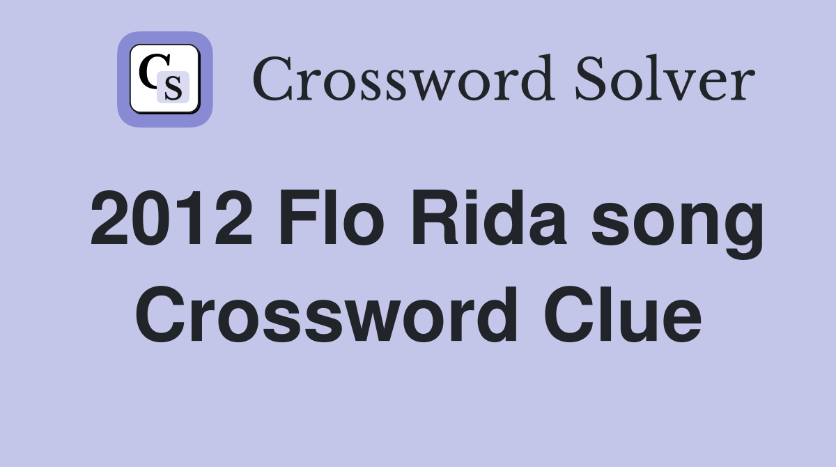 2012 Flo Rida song Crossword Clue