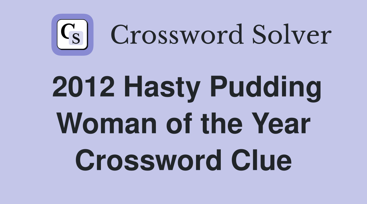 2012 Hasty Pudding Woman of the Year Crossword Clue