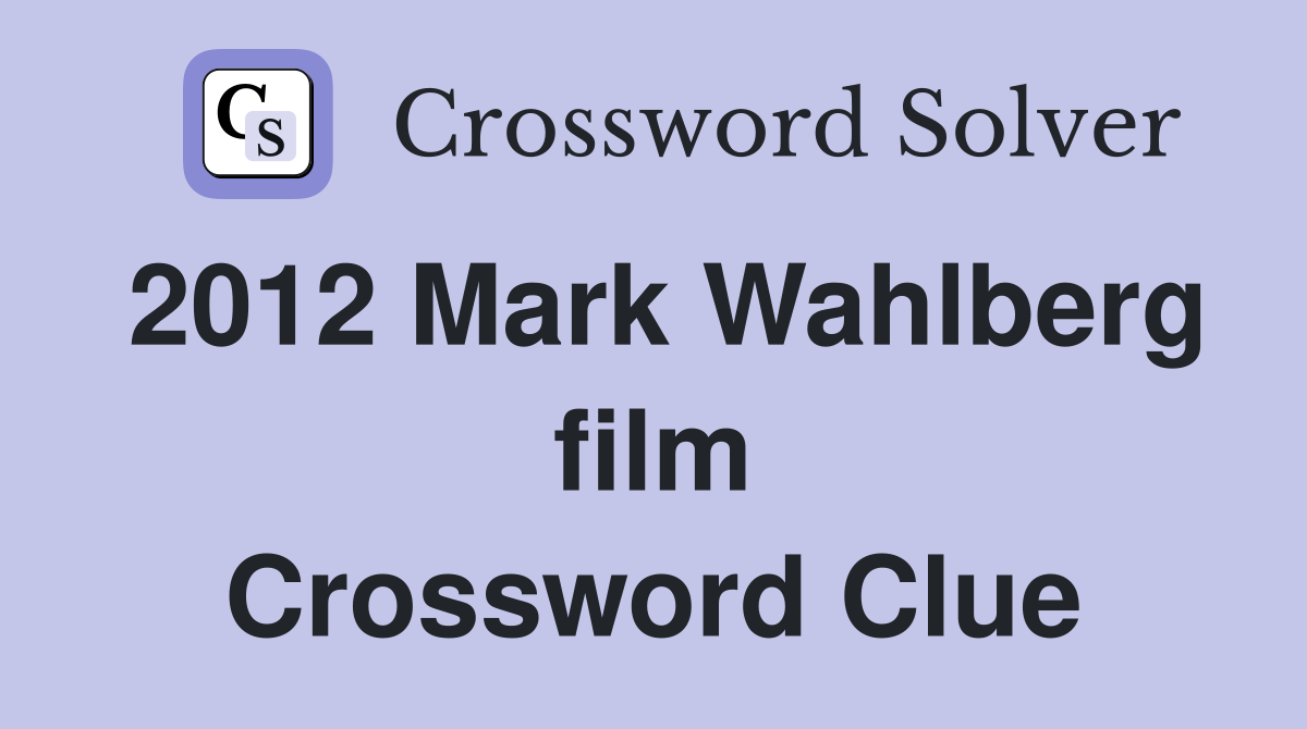 2012 Mark Wahlberg film Crossword Clue