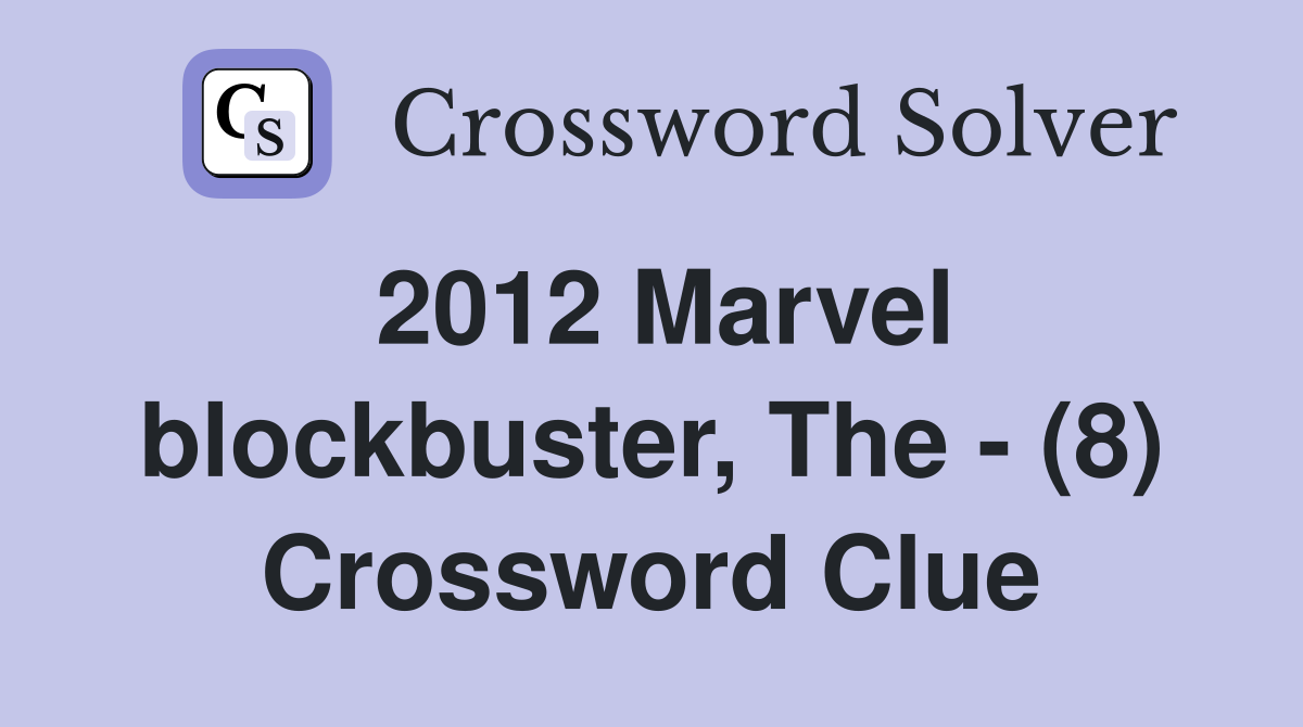 2012 Marvel blockbuster, The - (8) Crossword Clue