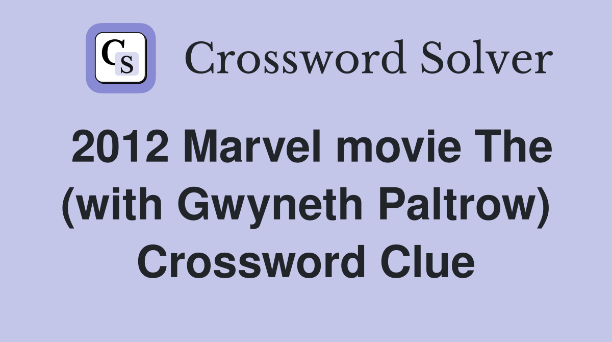 2012 Marvel movie The (with Gwyneth Paltrow) Crossword Clue
