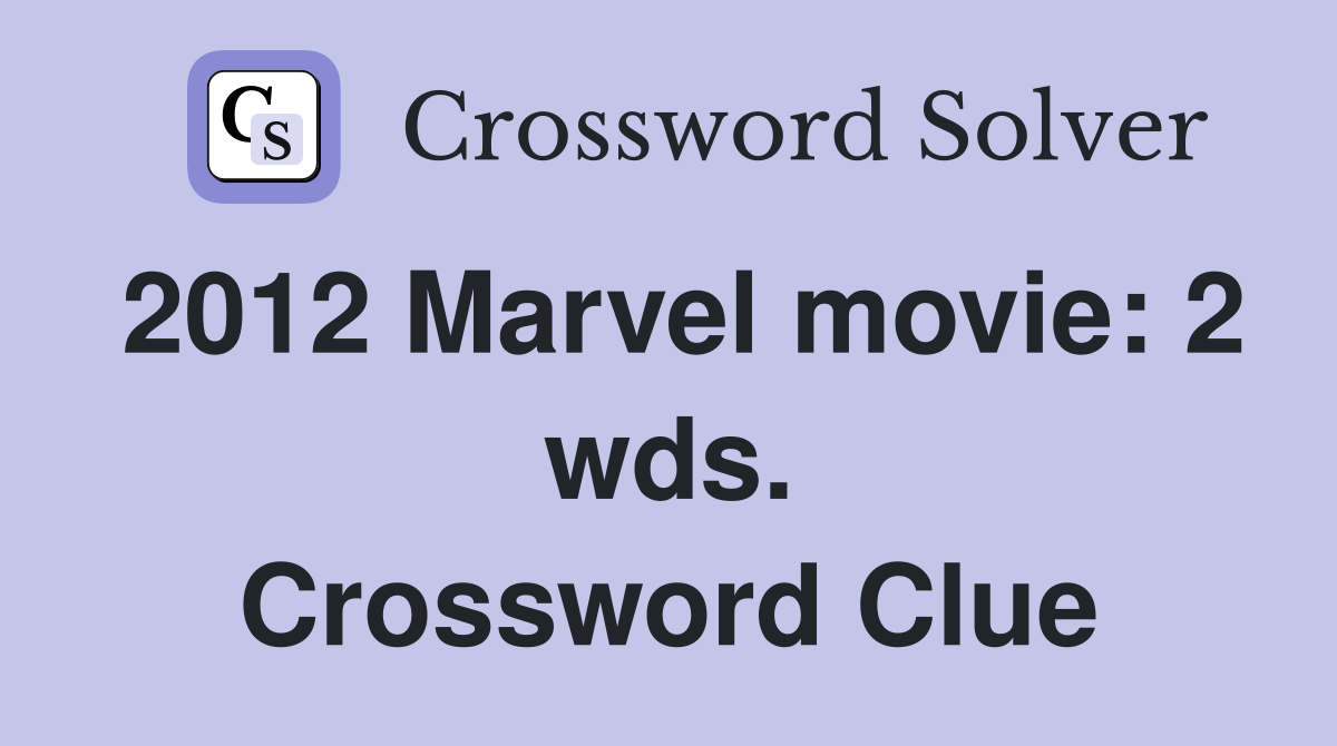 2012 Marvel movie: 2 wds. Crossword Clue