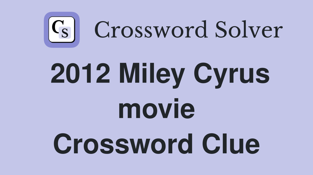 2012 Miley Cyrus movie Crossword Clue