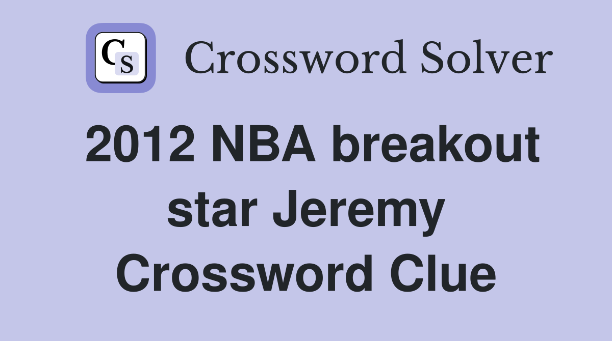 2012 NBA breakout star Jeremy Crossword Clue