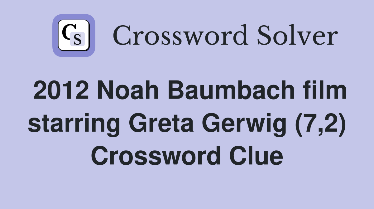2012 Noah Baumbach film starring Greta Gerwig (7,2) Crossword Clue