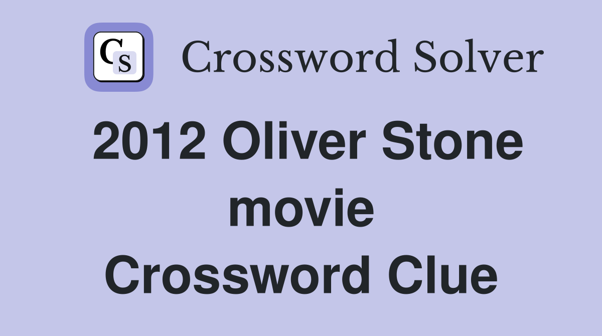 2012 Oliver Stone movie Crossword Clue