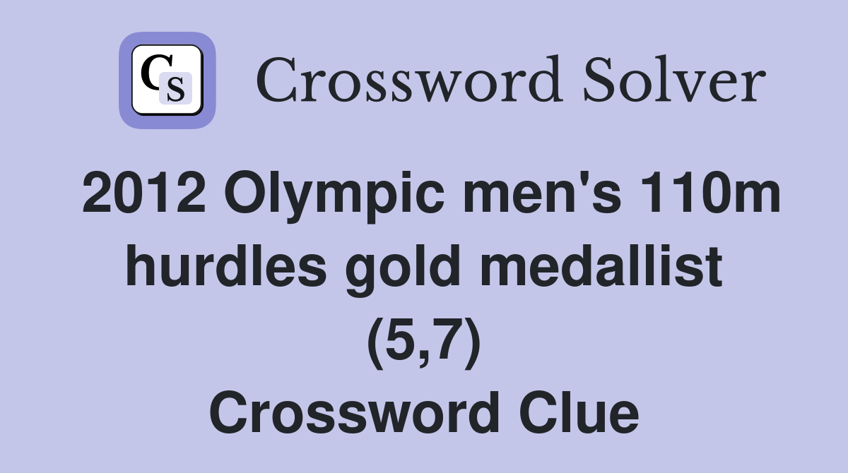 2012 Olympic men's 110m hurdles gold medallist (5,7) Crossword Clue