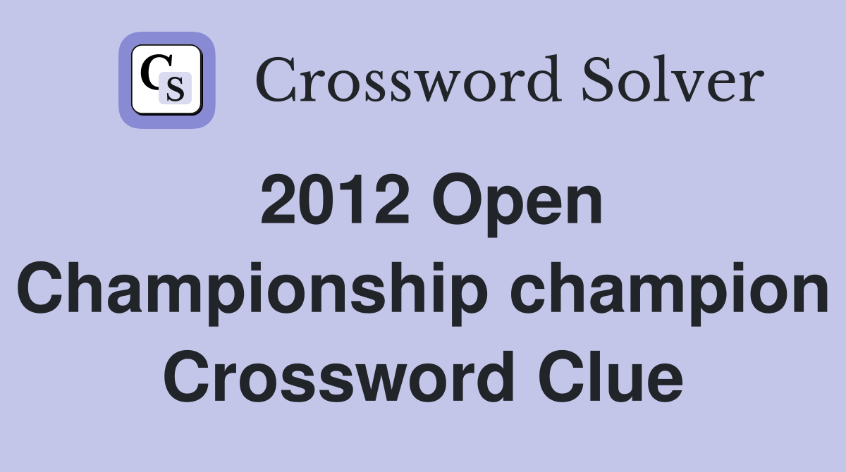 2012 Open Championship champion Crossword Clue