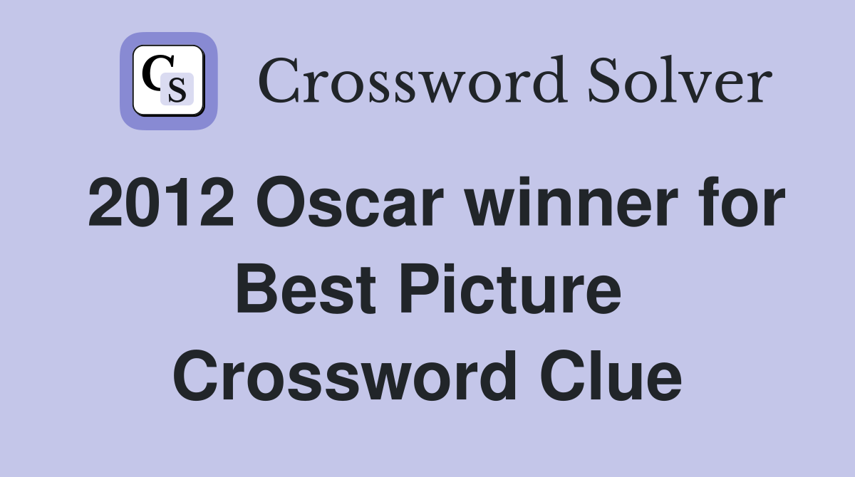 2012 Oscar winner for Best Picture Crossword Clue