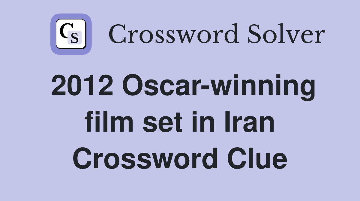 2012 Oscar-winning film set in Iran Crossword Clue