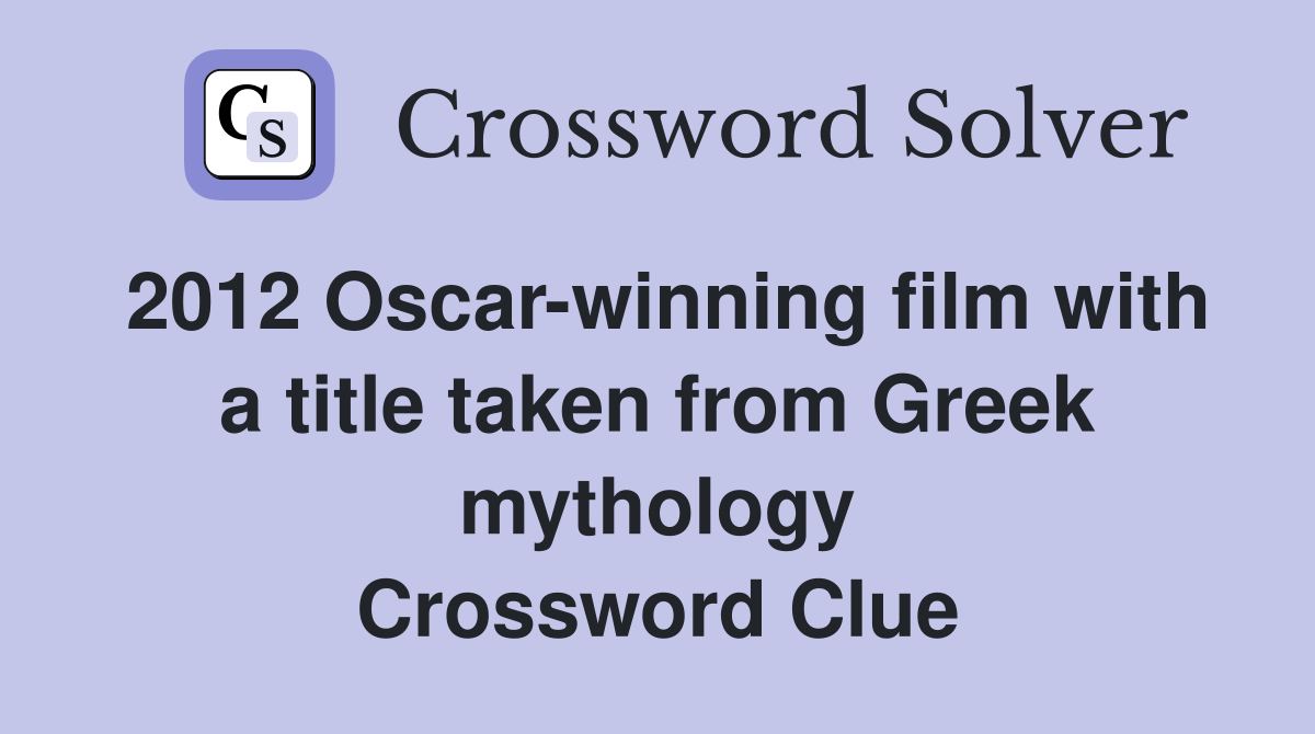 2012 Oscar-winning film with a title taken from Greek mythology Crossword Clue