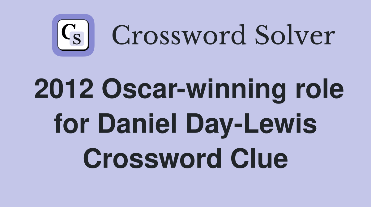 2012 Oscar-winning role for Daniel Day-Lewis Crossword Clue