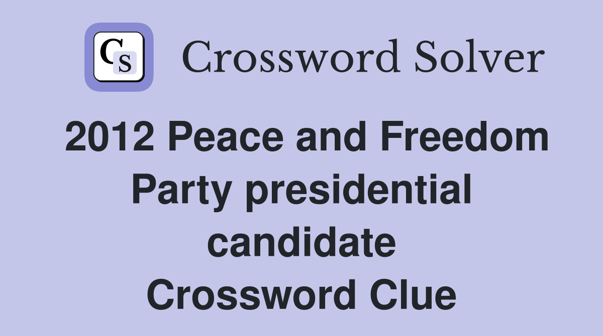 2012 Peace and Freedom Party presidential candidate Crossword Clue