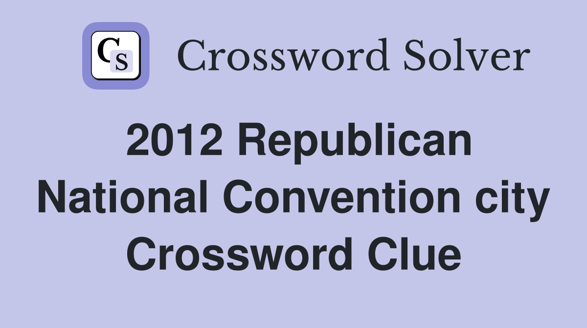 2012 Republican National Convention city Crossword Clue