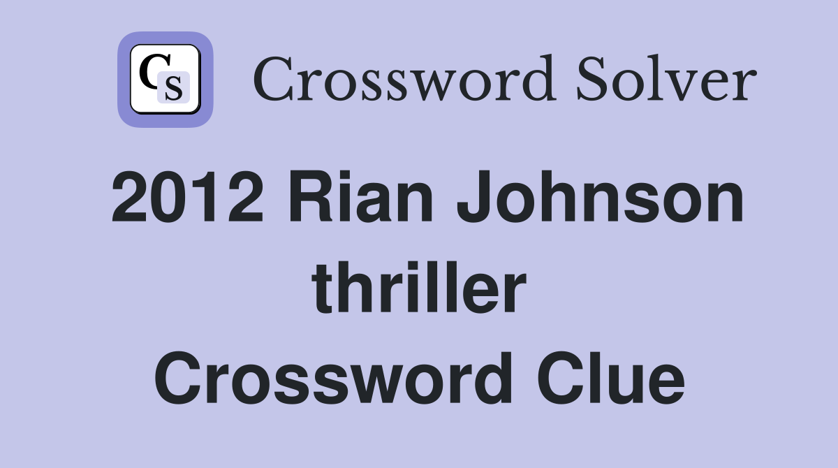 2012 Rian Johnson thriller Crossword Clue