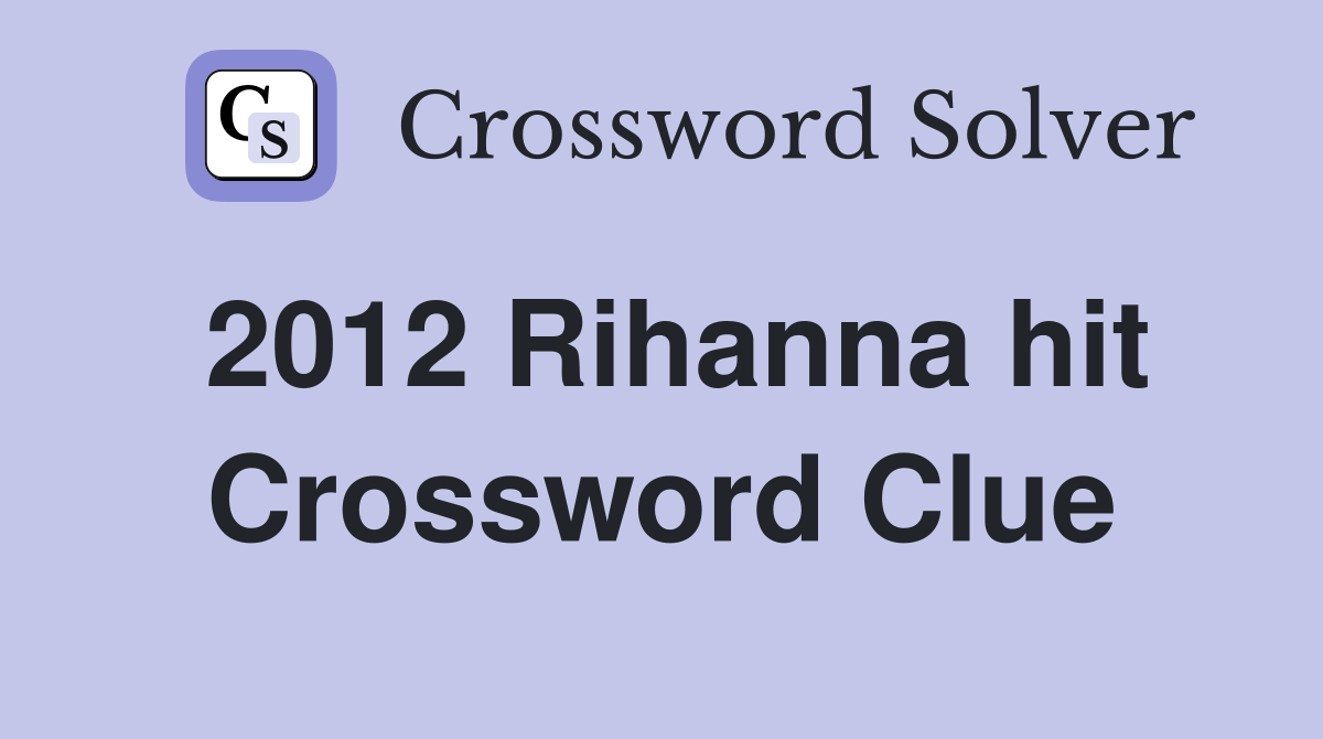 2012 Rihanna hit Crossword Clue
