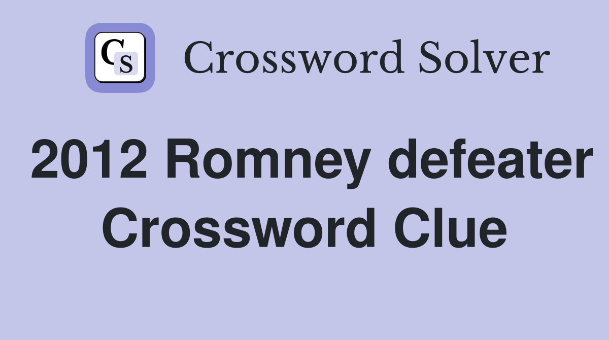 2012 Romney defeater Crossword Clue