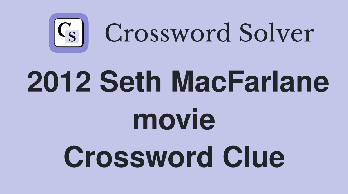 2012 Seth MacFarlane movie Crossword Clue