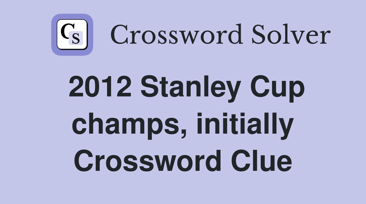 2012 Stanley Cup champs, initially Crossword Clue