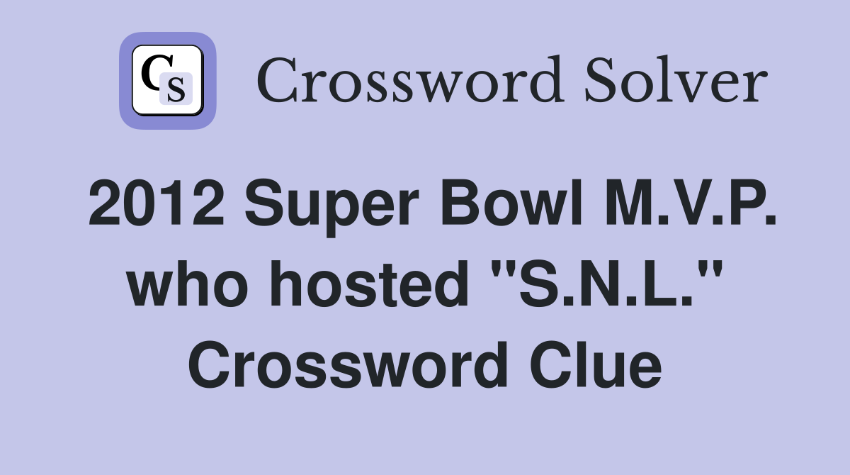 2012 Super Bowl M.V.P. who hosted "S.N.L." Crossword Clue