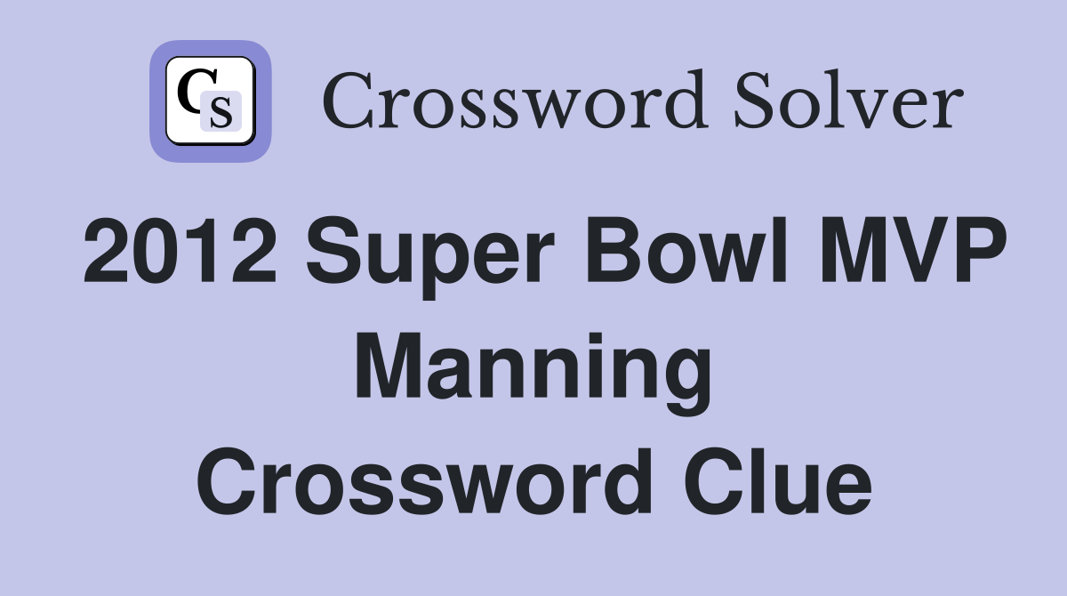 2012 Super Bowl MVP Manning Crossword Clue