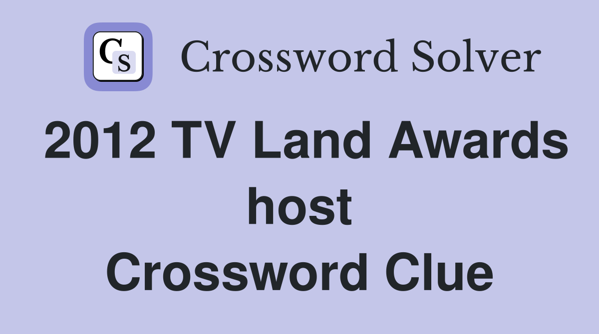 2012 TV Land Awards host Crossword Clue