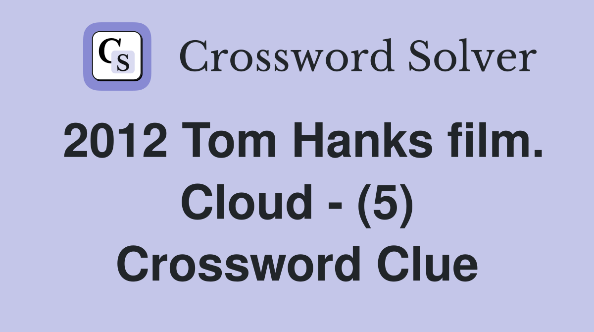 2012 Tom Hanks film. Cloud - (5) Crossword Clue