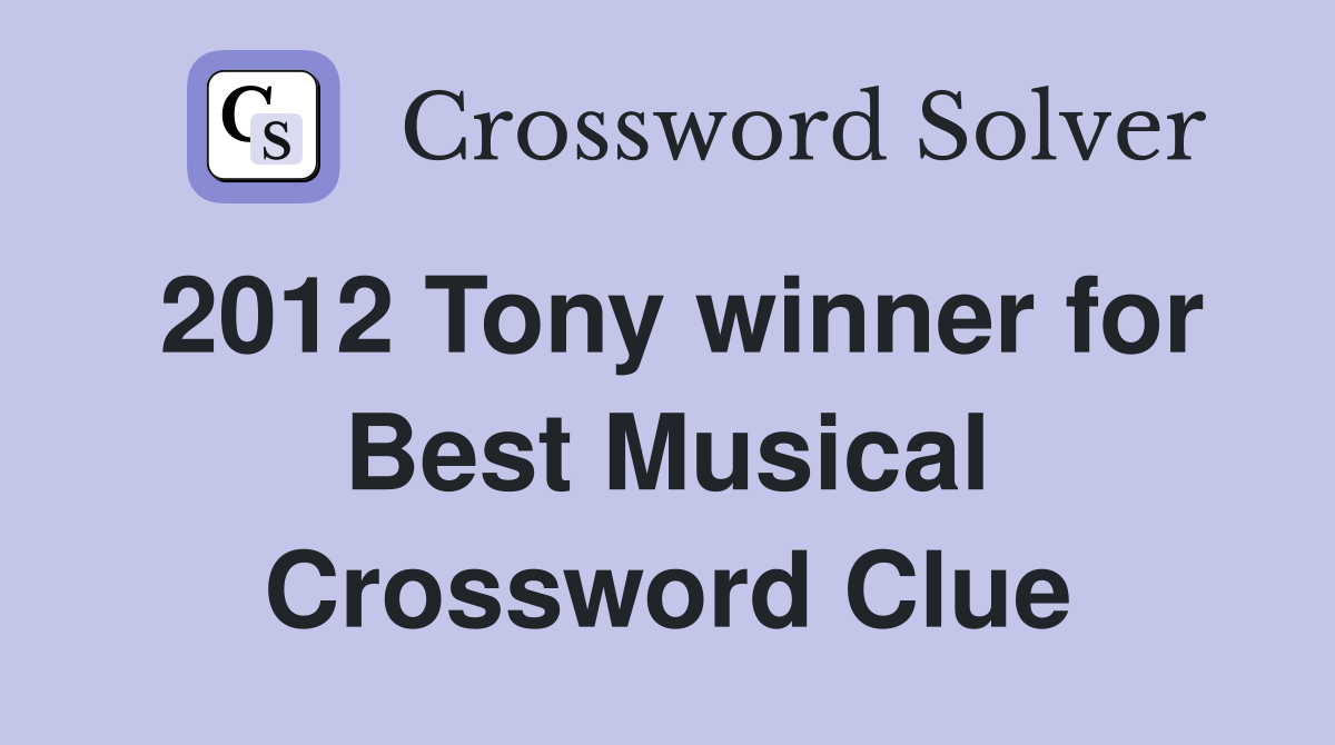 2012 Tony winner for Best Musical Crossword Clue