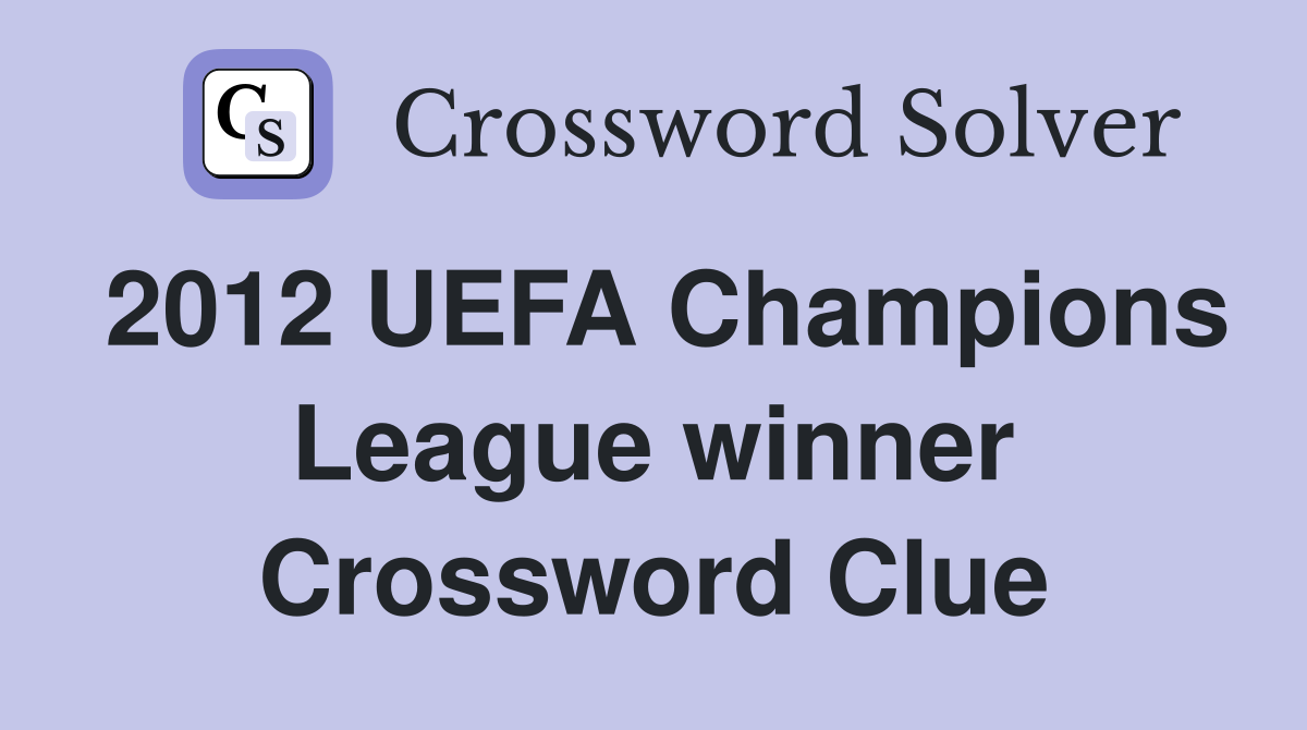 2012 UEFA Champions League winner Crossword Clue
