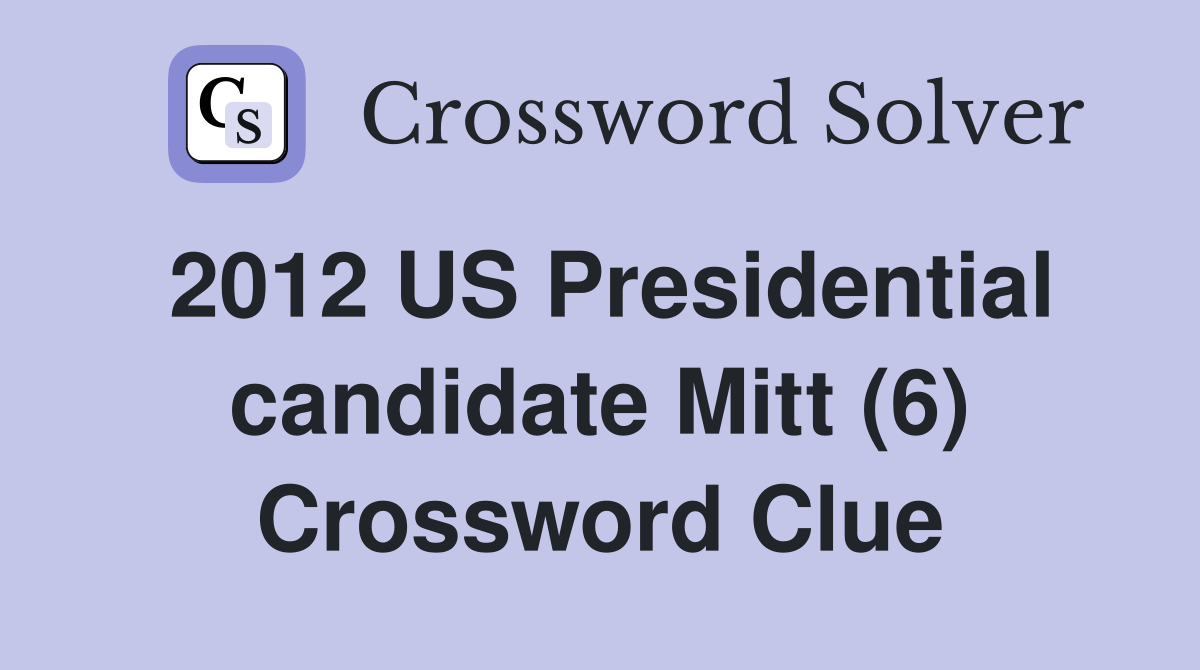 2012 US Presidential candidate Mitt (6) Crossword Clue