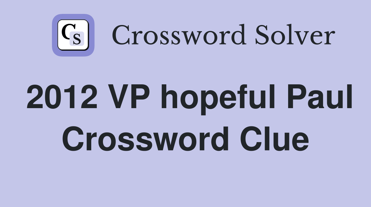 2012 VP hopeful Paul Crossword Clue