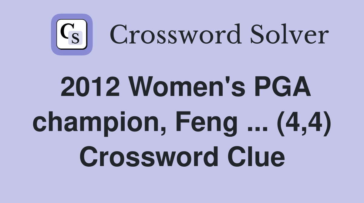 2012 Women's PGA champion, Feng ... (4,4) Crossword Clue