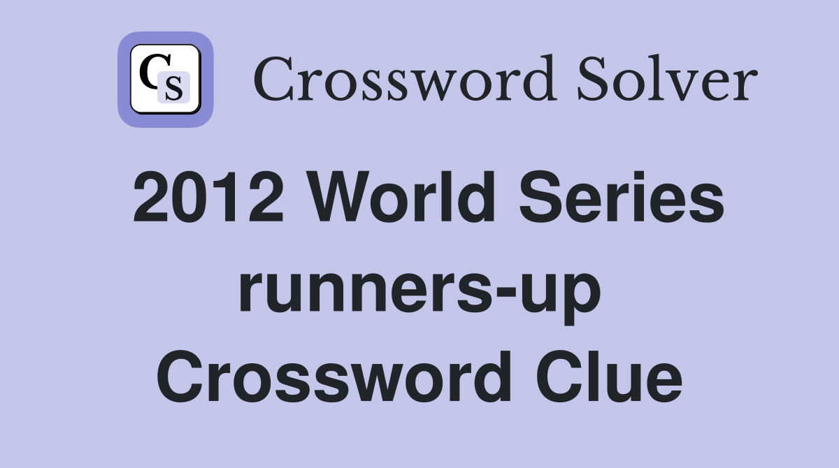 2012 World Series runners-up Crossword Clue