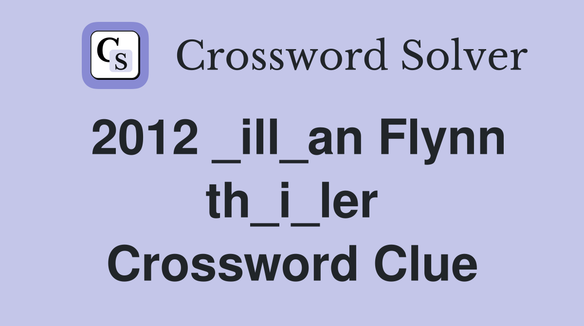 2012 _ill_an Flynn th_i_ler Crossword Clue