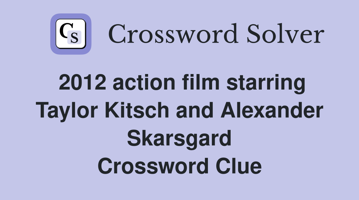 2012 action film starring Taylor Kitsch and Alexander Skarsgard Crossword Clue