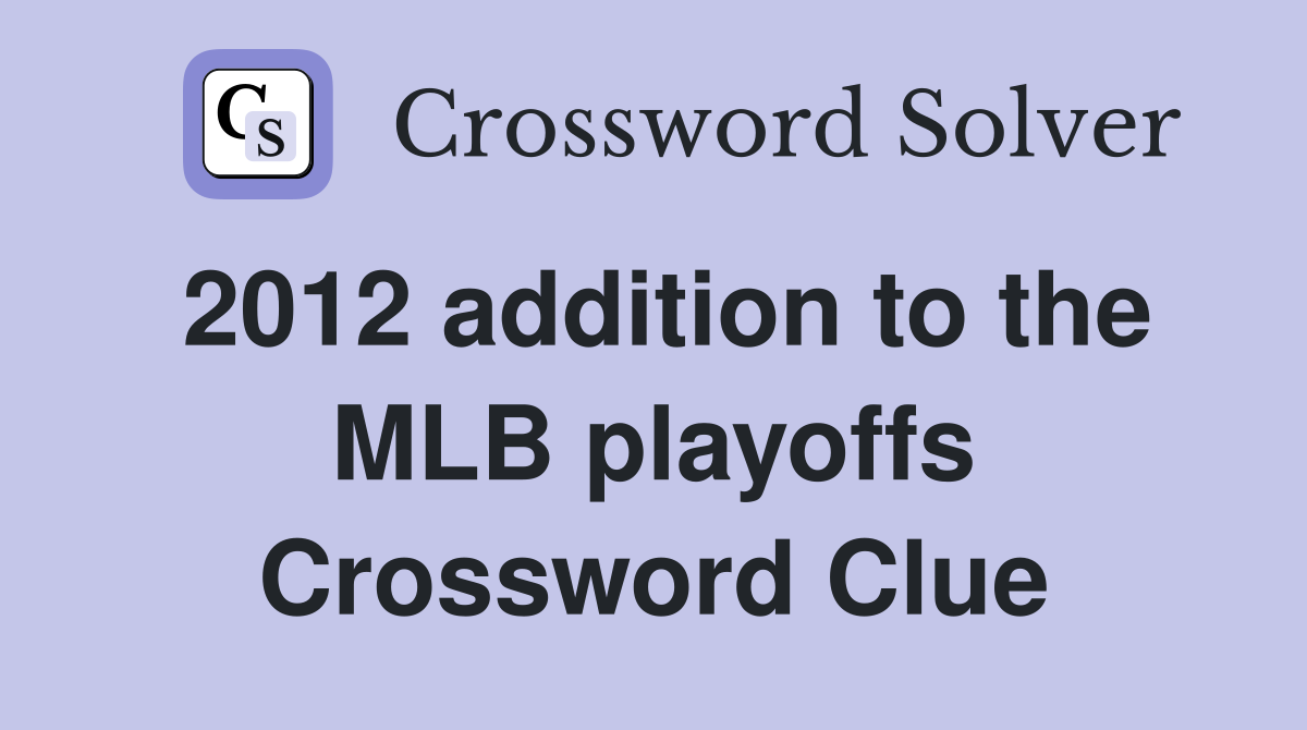 2012 addition to the MLB playoffs Crossword Clue