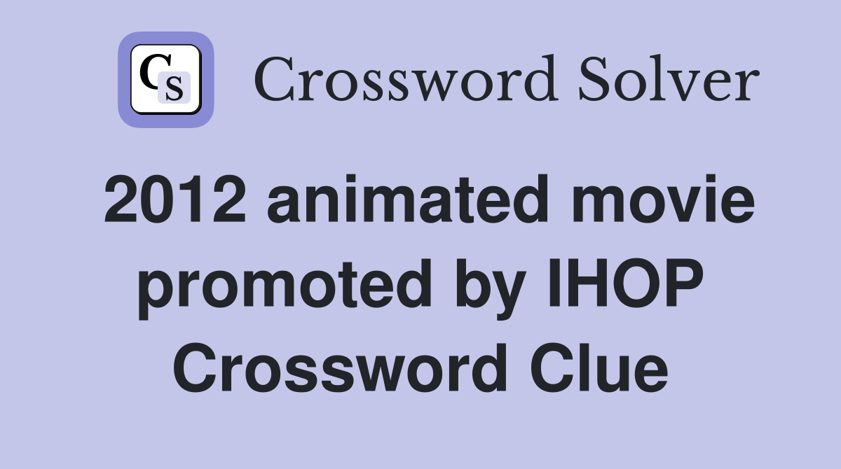 2012 animated movie promoted by IHOP Crossword Clue