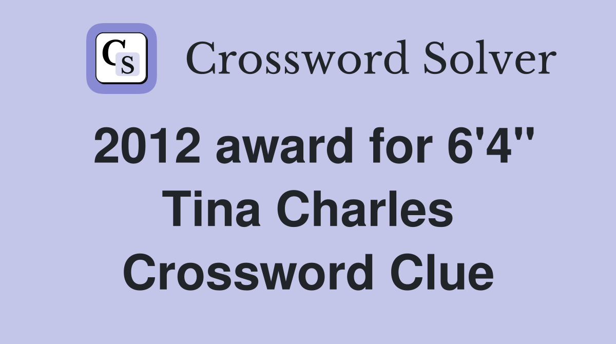 2012 award for 6'4'' Tina Charles Crossword Clue